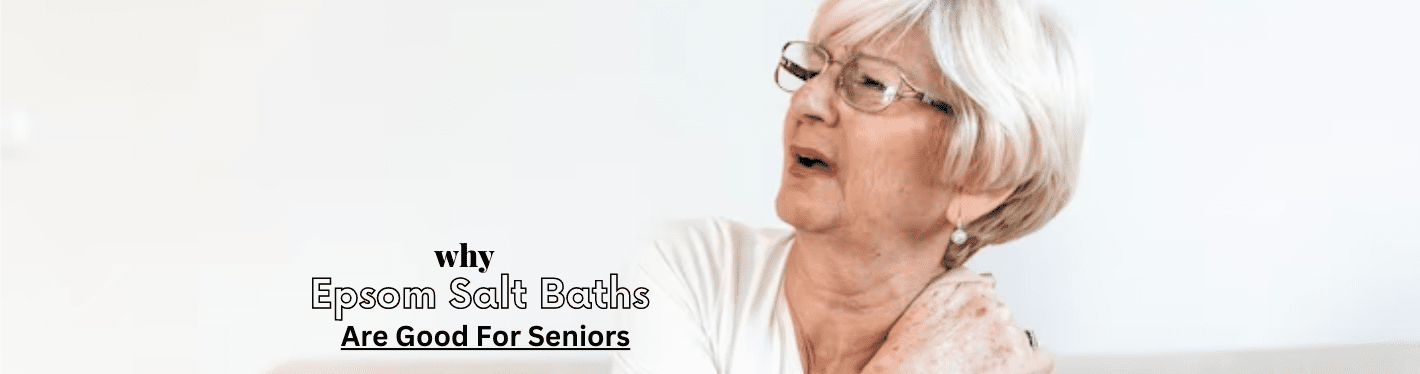 6 Benefits Of Epsom Salt Bathing For Older People - Dr Trust