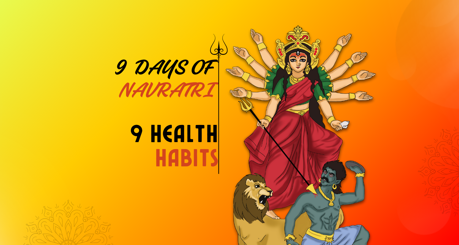 9 Days of Navratri, 9 Health Habits: Your Journey To Devotion, Health, and Spiritual Renewal