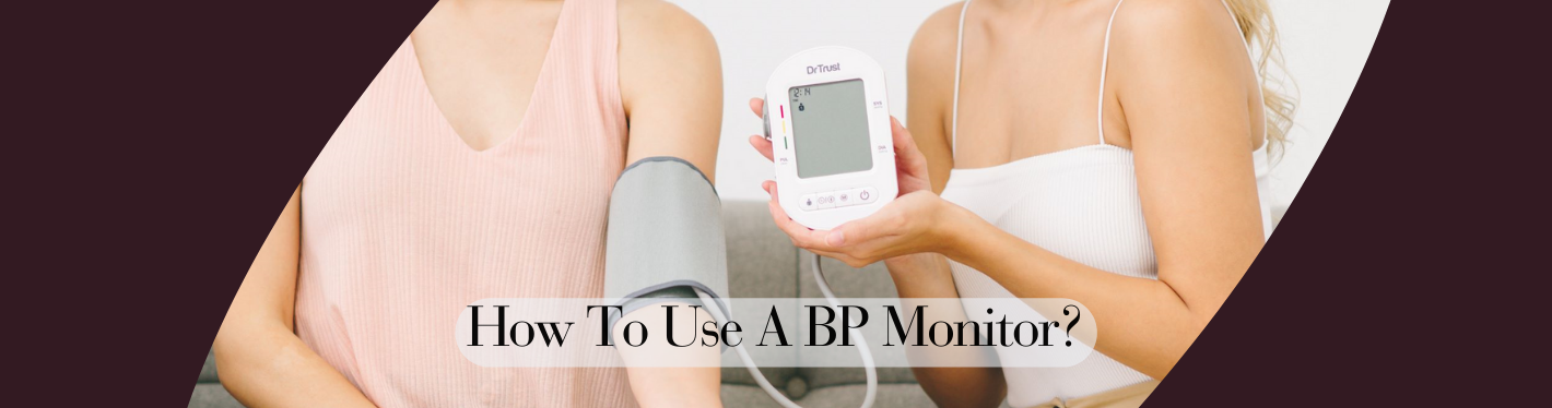 How to Use A Blood Pressure Monitor: A Comprehensive Guide To All Users, Covering Types Of BP Monitors