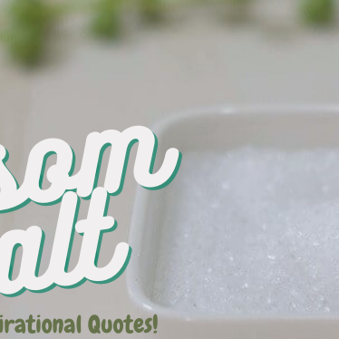 30 Inspirational Quotes About The Benefits Of Epsom Salt