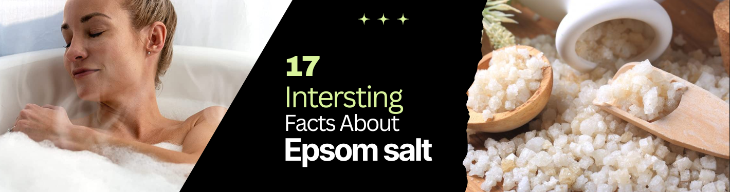 Epsom Salt: 17 Interesting Facts That Everyone Should Know