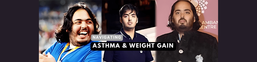 Anant Ambani's Weight Struggle: Understanding the Link between Obesity, Asthma, and Weight Gain - Dr Trust