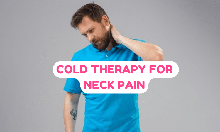 Neck Pain: How And When You Should Use Cold Therapy For Severe Neck Pain? - Dr Trust